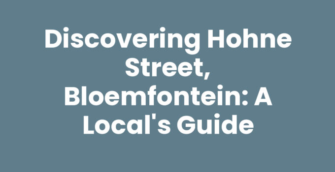 Discovering Hohne Street, Bloemfontein: A Local’s Guide