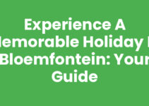 Experience a Memorable Holiday in Bloemfontein: Your Guide Experience a Memorable Holiday in Bloemfontein: Your Guide