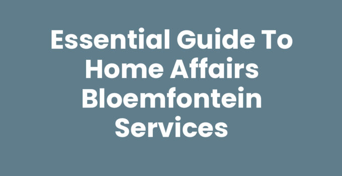Essential Guide to Home Affairs Bloemfontein Services