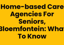 Home-Based Care Agencies for Seniors, Bloemfontein: What to Know