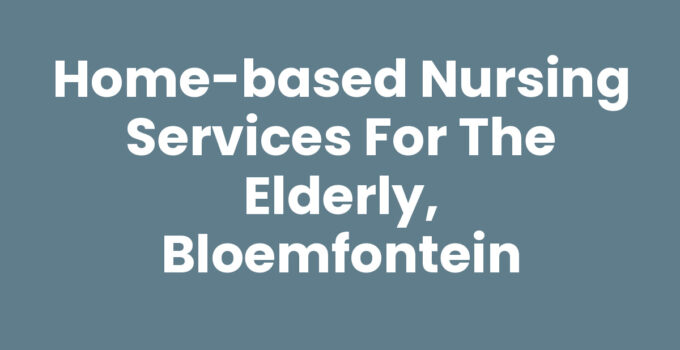 Home-based nursing services for the elderly, Bloemfontein
