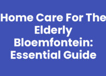 Home Care for the Elderly Bloemfontein: Essential Guide