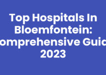 Top Hospitals in Bloemfontein: Comprehensive Guide 2023