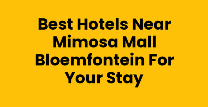 Best Hotels Near Mimosa Mall Bloemfontein for Your Stay