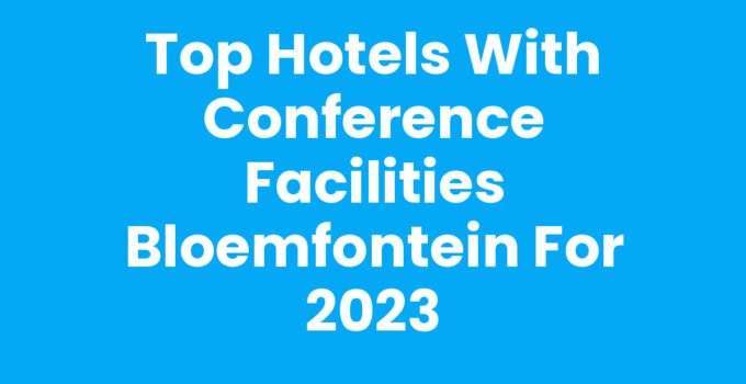 Top Hotels with Conference Facilities Bloemfontein for 2023