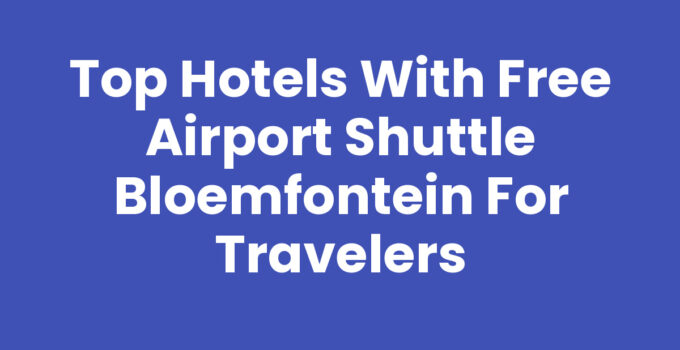 Hotels with free airport shuttle Bloemfontein for seamless travel