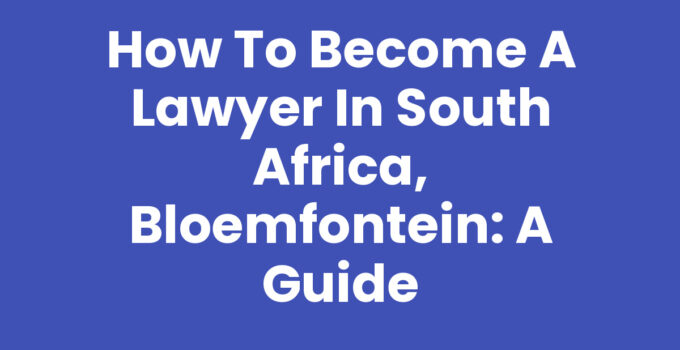 Guide on how to become a lawyer in South Africa, Bloemfontein