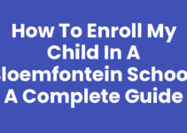 How to Enroll My Child in a Bloemfontein School: A Complete Guide
