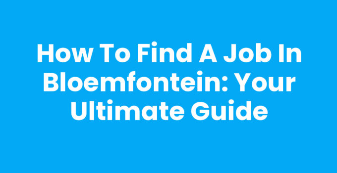 How to find a job in Bloemfontein - Job Search Guide