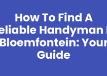 How to Find a Reliable Handyman in Bloemfontein: Your Guide