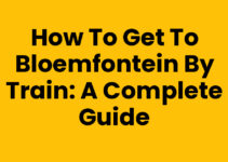 How to get to Bloemfontein by train: A Complete Guide