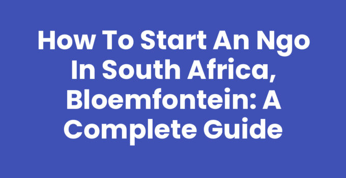 How to start an NGO in South Africa, Bloemfontein - Step-by-Step Guide
