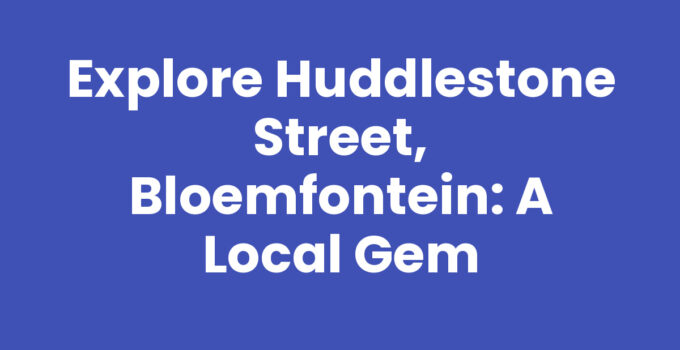 Explore Huddlestone Street, Bloemfontein: A Local Gem
