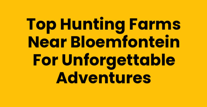 Hunting farms near Bloemfontein offering thrilling hunting adventures
