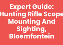 Expert Guide: Hunting Rifle Scope Mounting and Sighting, Bloemfontein