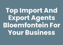 Top Import and Export Agents Bloemfontein for Your Business Top Import and Export Agents Bloemfontein for Your Business