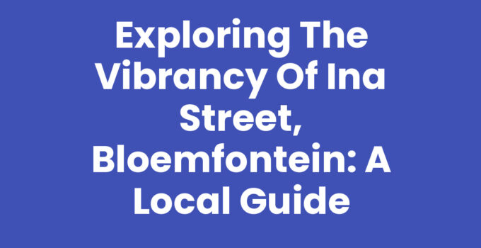 Exploring the Vibrancy of Ina Street, Bloemfontein: A Local Guide