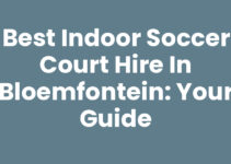 Best Indoor Soccer Court Hire in Bloemfontein: Your Guide