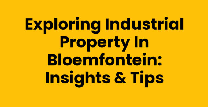 Exploring Industrial Property in Bloemfontein: Insights & Tips