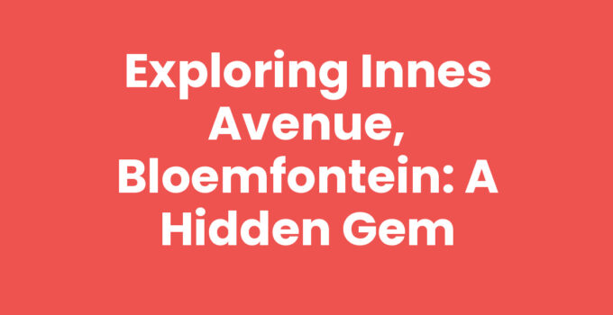 Exploring Innes Avenue, Bloemfontein: A Hidden Gem