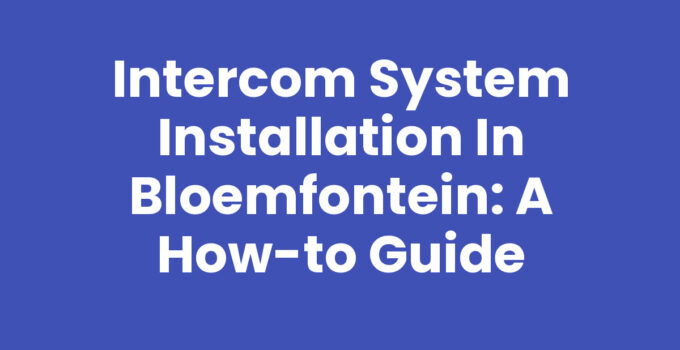 Intercom system installation in Bloemfontein