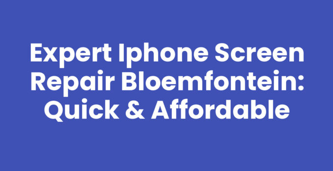 Expert iPhone Screen Repair Bloemfontein: Quick & Affordable