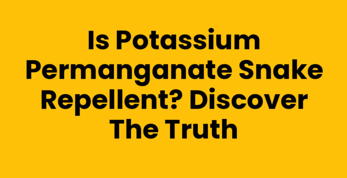 Is Potassium Permanganate Snake Repellent? Discover the Truth
