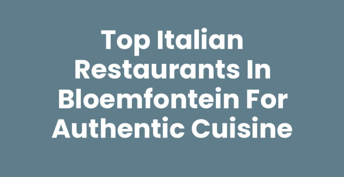 Authentic Italian restaurants in Bloemfontein featuring delicious pasta and pizza.