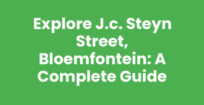 Explore J.C. Steyn Street, Bloemfontein: A Complete Guide