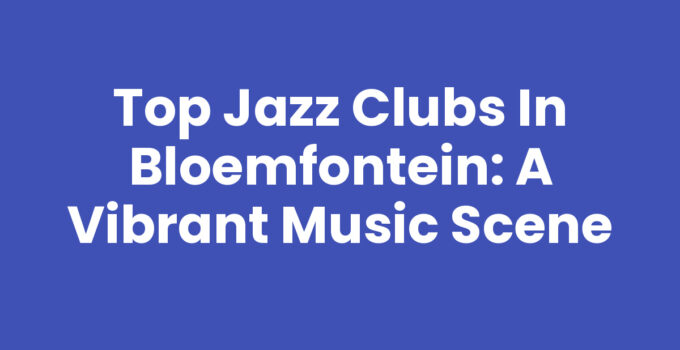 Experience the vibrant jazz clubs in Bloemfontein