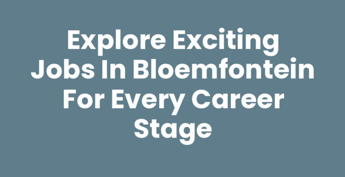 Jobs in Bloemfontein - Exploring Employment Opportunities