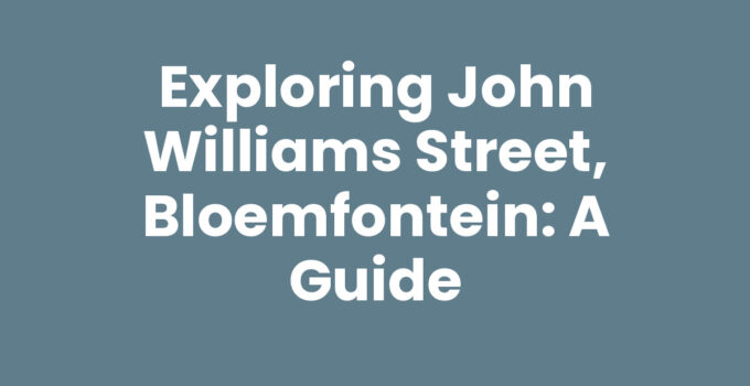 Exploring John Williams Street, Bloemfontein: A Guide
