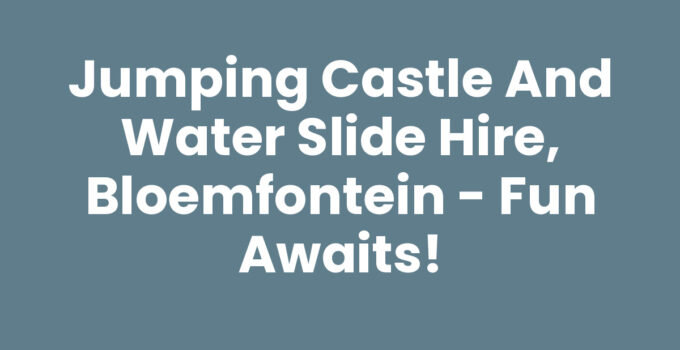 Jumping Castle and Water Slide Hire, Bloemfontein – Fun Awaits!