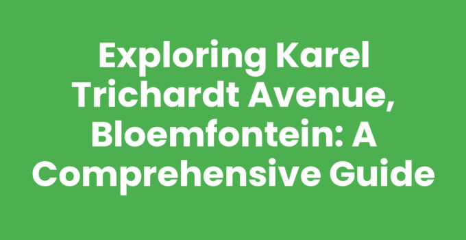 Exploring Karel Trichardt Avenue, Bloemfontein: A Comprehensive Guide