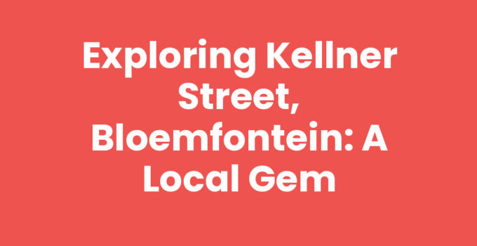 Exploring Kellner Street, Bloemfontein: A Local Gem