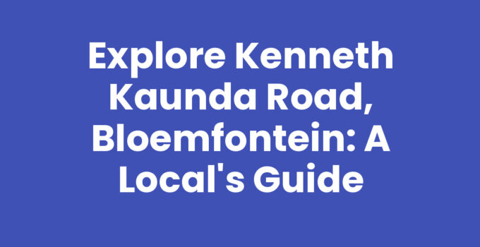 Explore Kenneth Kaunda Road, Bloemfontein: A Local’s Guide