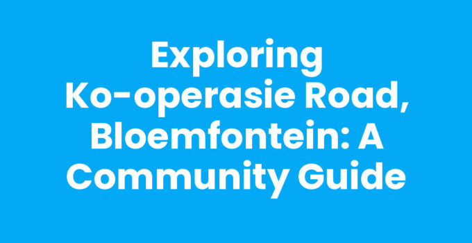 Exploring Ko-operasie Road, Bloemfontein: A Community Guide