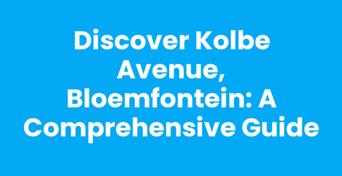 Discover Kolbe Avenue, Bloemfontein: A Comprehensive Guide