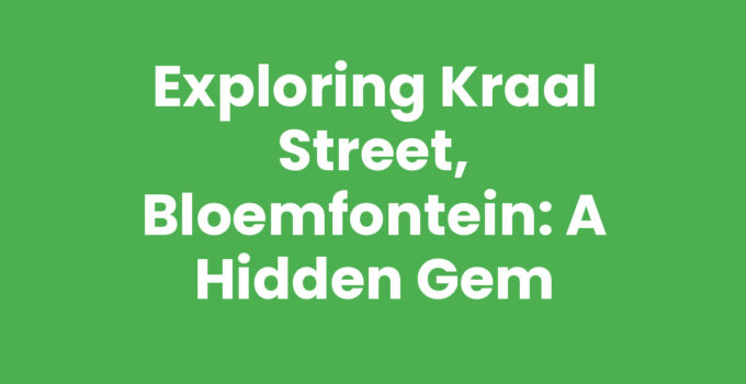 Exploring Kraal Street, Bloemfontein: A Hidden Gem