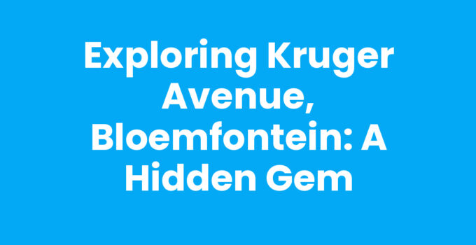Exploring Kruger Avenue, Bloemfontein: A Hidden Gem