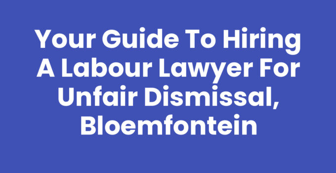 Labour lawyer for unfair dismissal, Bloemfontein consultation