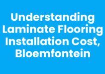 Understanding Laminate Flooring Installation Cost, Bloemfontein