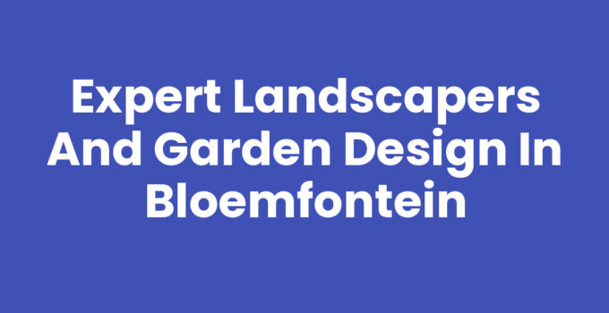 Landscapers and garden design services in Bloemfontein