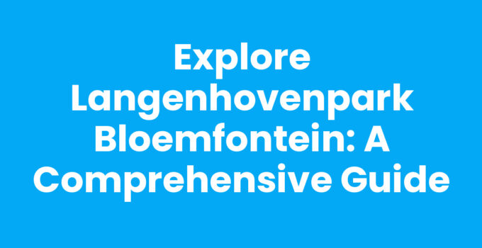 Explore Langenhovenpark Bloemfontein: A Comprehensive Guide