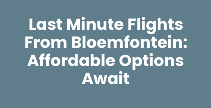 Last minute flights from Bloemfontein to various destinations