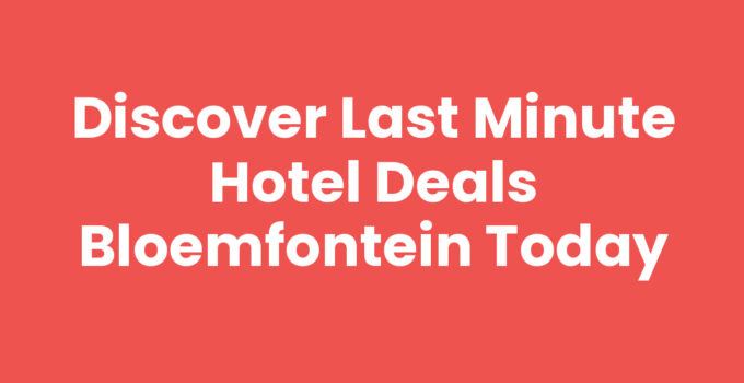 Last minute hotel deals Bloemfontein for travelers