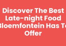 Discover the Best Late-night Food Bloemfontein Has to Offer