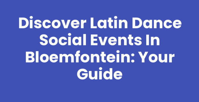 Discover Latin Dance Social Events in Bloemfontein: Your Guide