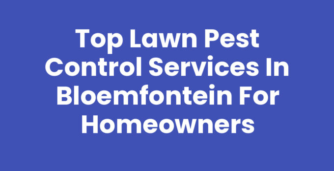 Lawn Pest Control Services in Bloemfontein ensuring a healthy garden