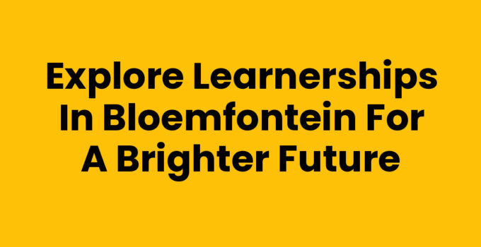 Explore Learnerships in Bloemfontein for a Brighter Future